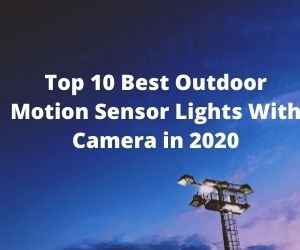Top 10 Best Outdoor Motion Sensor Lights With Camera in 2020