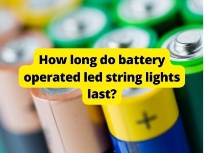 How long do battery operated led string lights last?