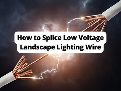 How to Splice Low Voltage Landscape Lighting Wire